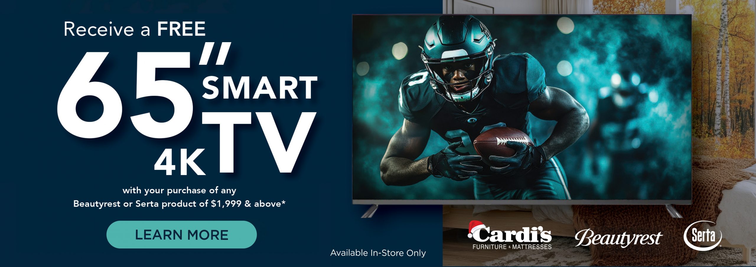 Receive a FREE 65" 4K Smart TV with a qualified purchase from Beautyrest or Serta of minimum $1000* See store for details.
